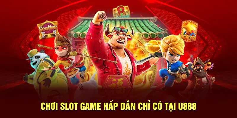 Chơi slot game hấp dẫn chỉ có tại U888