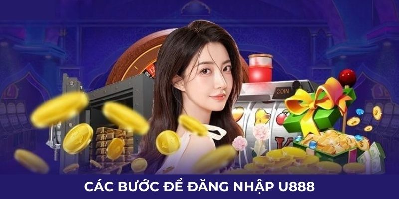 Các bước để đăng nhập U888