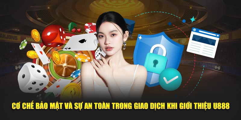 Cơ chế bảo mật và sự an toàn trong giao dịch khi giới thiệu U888