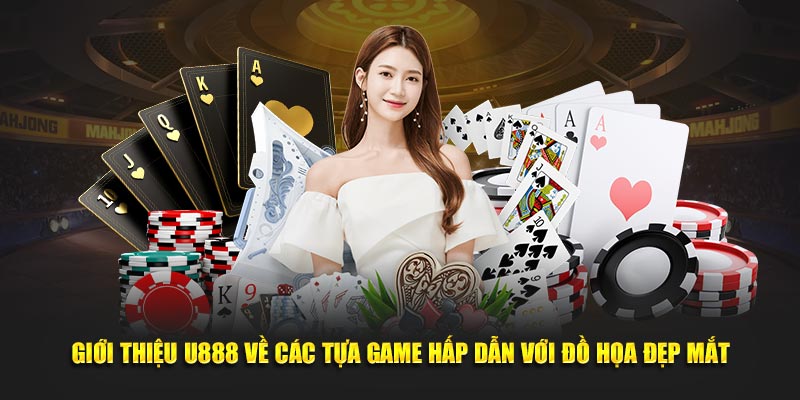 Giới thiệu U888 về các tựa game hấp dẫn với đồ họa đẹp mắt