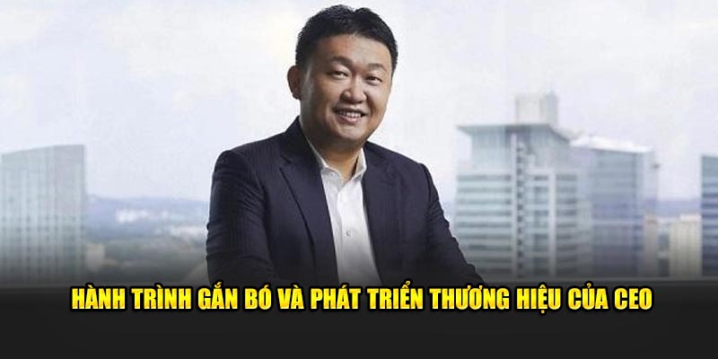 Hành trình gắn bó và phát triển thương hiệu của CEO