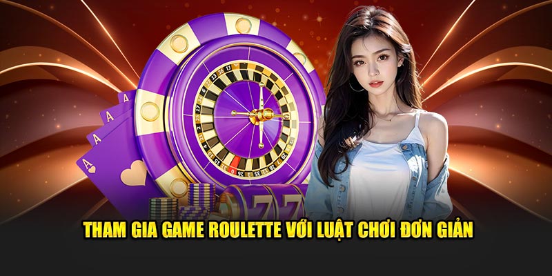 Tham gia game roulette với luật lệ đơn giản