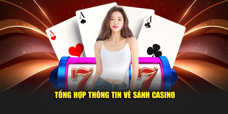 Tổng hợp thông tin về sảnh casino