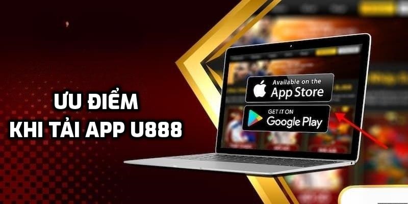 Ưu điểm khi tải app U888