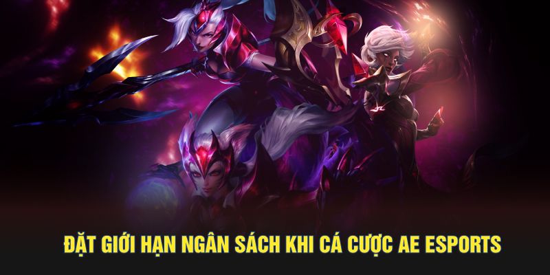 Đặt giới hạn ngân sách khi cá cược AE esports