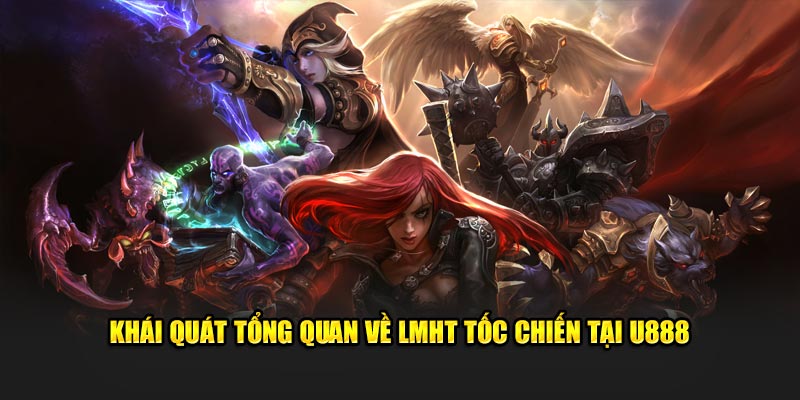 Khái quát tổng quan về LMHT tốc chiến tại U888 