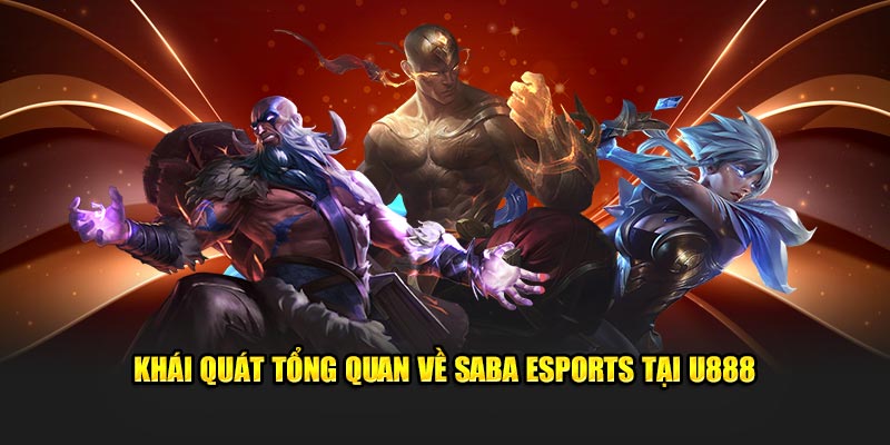 Khái quát tổng quan về SABA Esports tại U888 