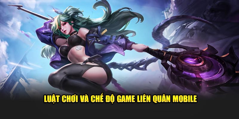 Luật chơi và chế độ game liên quân mobile